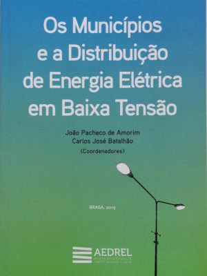 Os Municípios e a Distribuição de Energia em Baixa Tensão - João Pacheco de Amorim, Carlos José Batalhão (coord).
